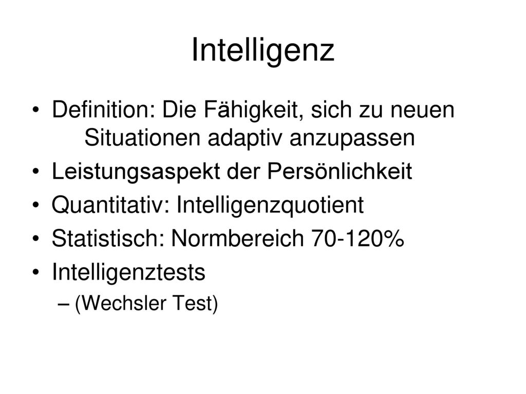 Intelligenz Definition: Die Fähigkeit, sich zu neuen Situationen adaptiv anzupassen. Leistungsaspekt der Persönlichkeit.