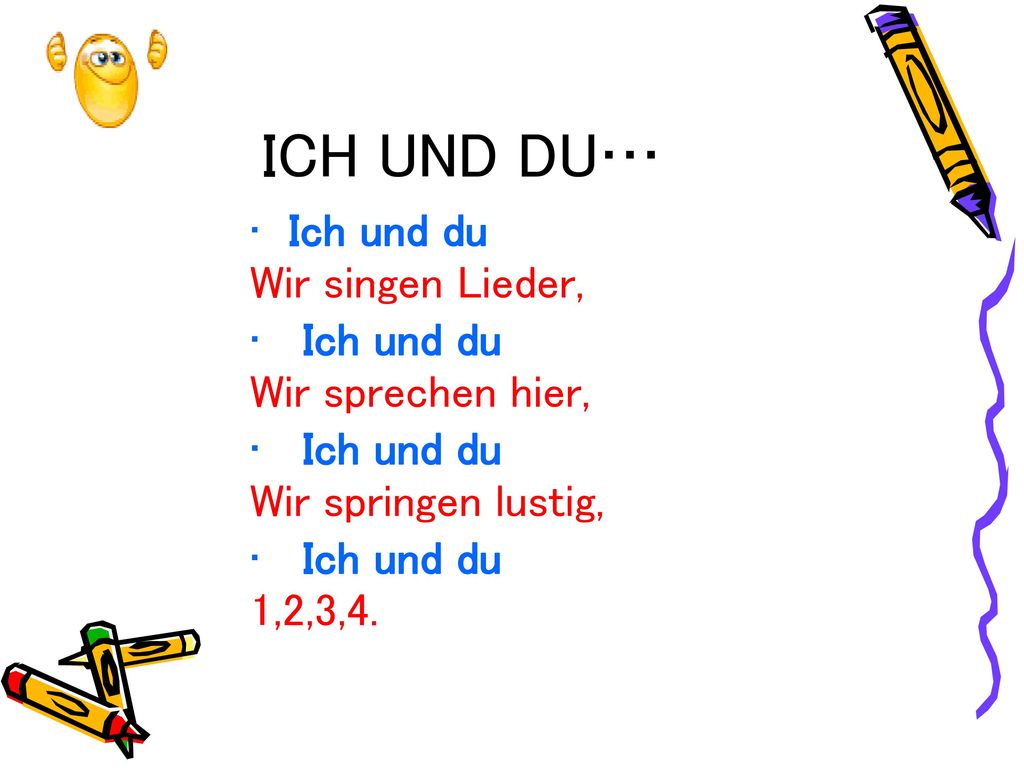 ICH UND DU… Ich und du Wir singen Lieder, Wir sprechen hier,