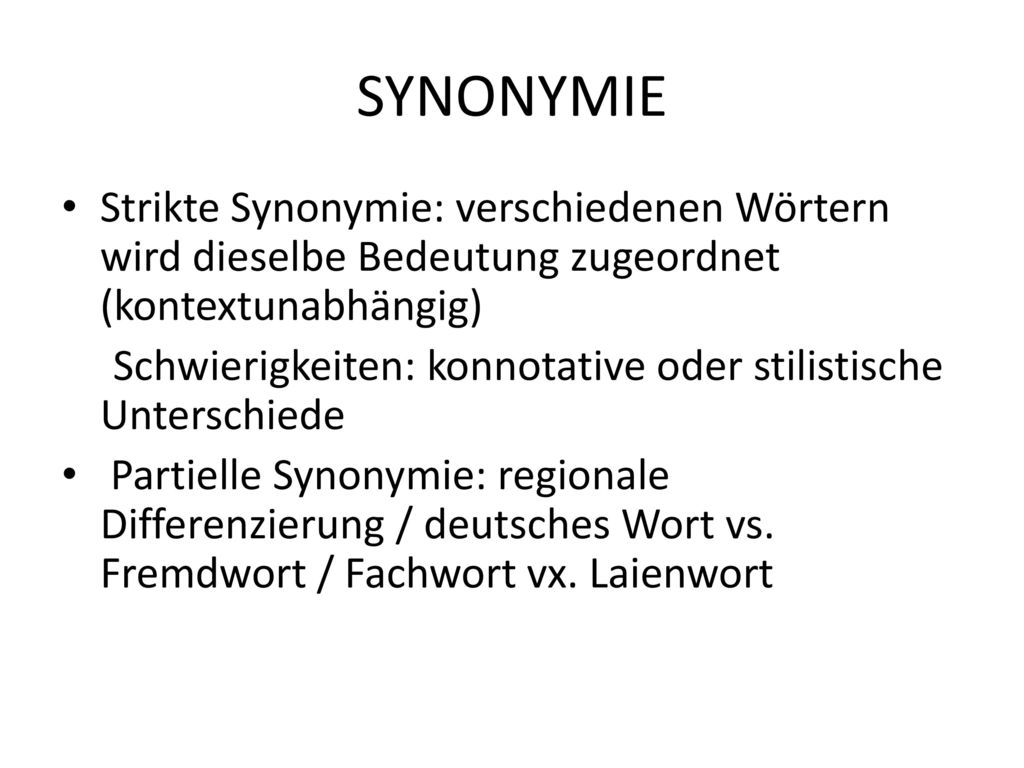 SYNONYMIE Strikte Synonymie: verschiedenen Wörtern wird dieselbe Bedeutung zugeordnet (kontextunabhängig)