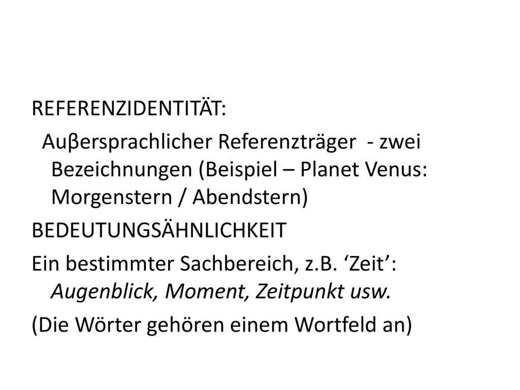 REFERENZIDENTITÄT: Auβersprachlicher Referenzträger - zwei Bezeichnungen (Beispiel – Planet Venus: Morgenstern / Abendstern) BEDEUTUNGSÄHNLICHKEIT Ein bestimmter Sachbereich, z.B.