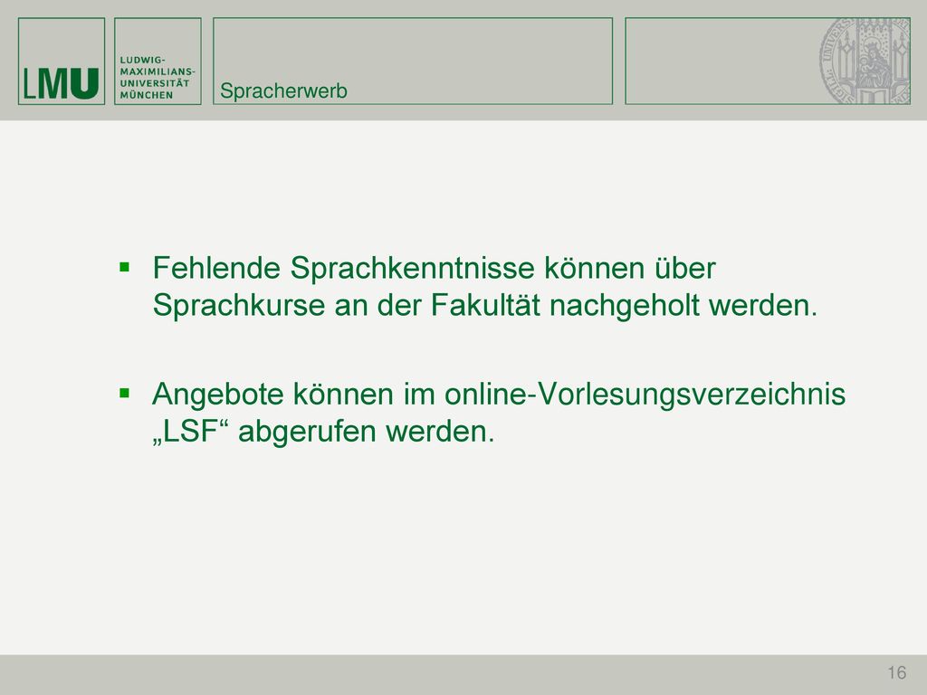 Spracherwerb Fehlende Sprachkenntnisse können über Sprachkurse an der Fakultät nachgeholt werden.