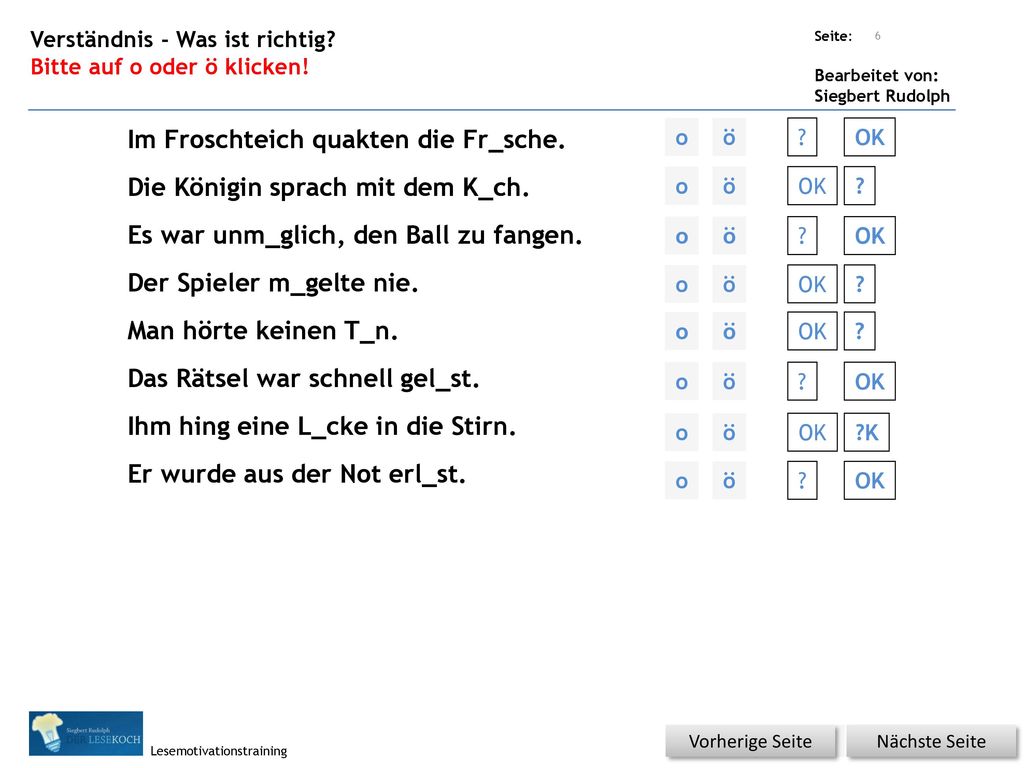 Im Froschteich quakten die Fr_sche. Die Königin sprach mit dem K_ch.