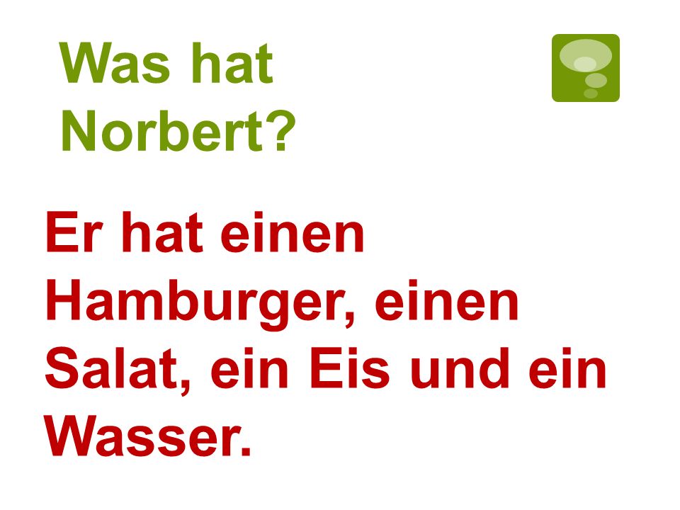 Was hat Norbert Er hat einen Hamburger, einen Salat, ein Eis und ein Wasser.