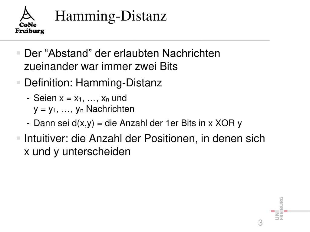 Hamming-Distanz Der Abstand der erlaubten Nachrichten zueinander war immer zwei Bits. Definition: Hamming-Distanz.