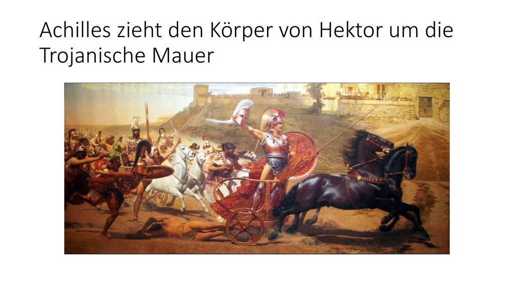 Achilles zieht den Körper von Hektor um die Trojanische Mauer