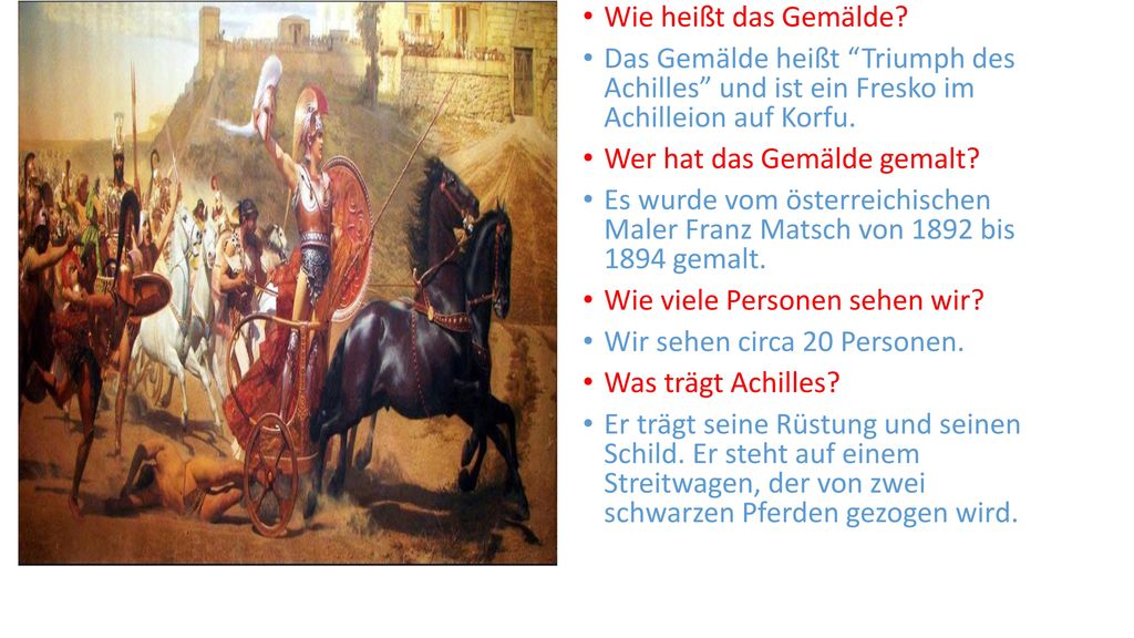Wie heißt das Gemälde Das Gemälde heißt Triumph des Achilles und ist ein Fresko im Achilleion auf Korfu.