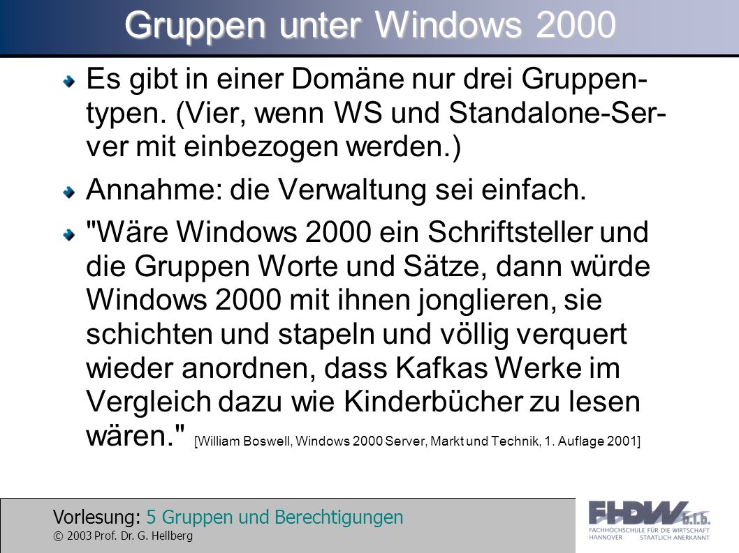 Gruppen unter Windows 2000 Es gibt in einer Domäne nur drei Gruppen-typen. (Vier, wenn WS und Standalone-Ser-ver mit einbezogen werden.)