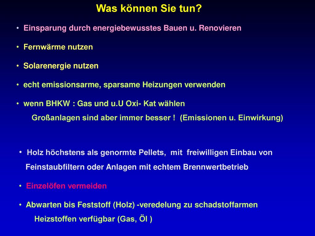 Was können Sie tun Einsparung durch energiebewusstes Bauen u. Renovieren. Fernwärme nutzen. Solarenergie nutzen.