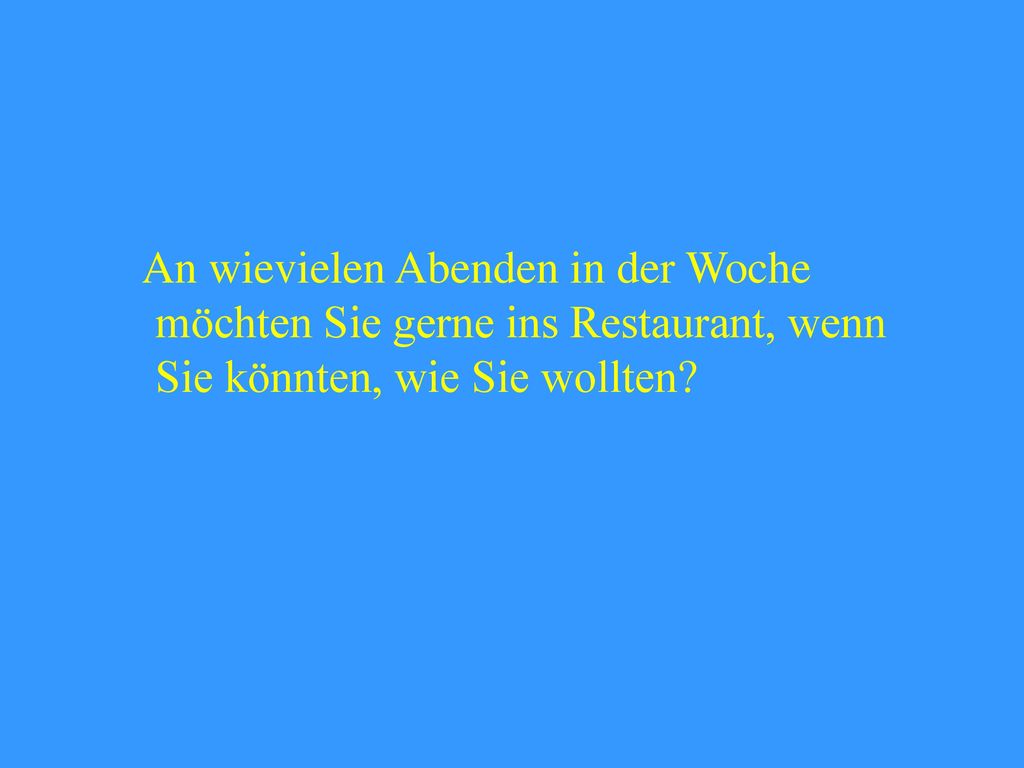 An wievielen Abenden in der Woche möchten Sie gerne ins Restaurant, wenn Sie könnten, wie Sie wollten