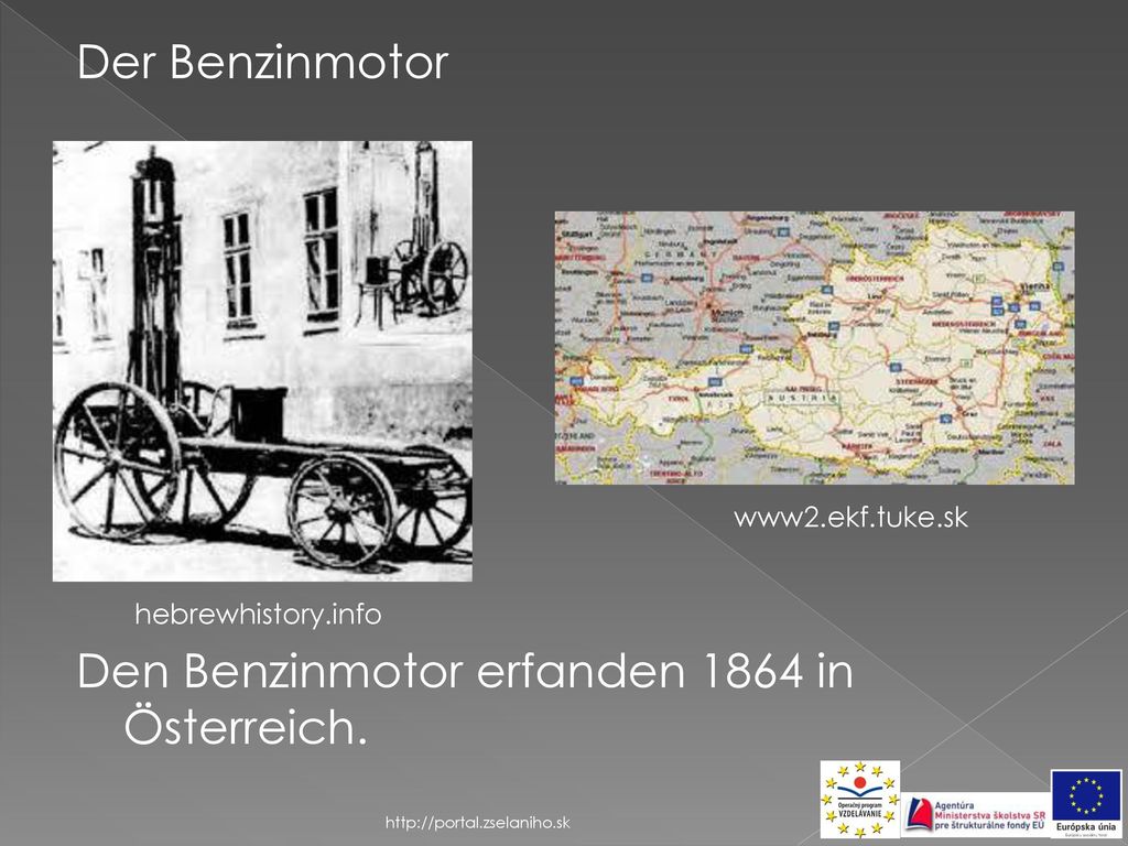 Der Benzinmotor Den Benzinmotor erfanden 1864 in Österreich.