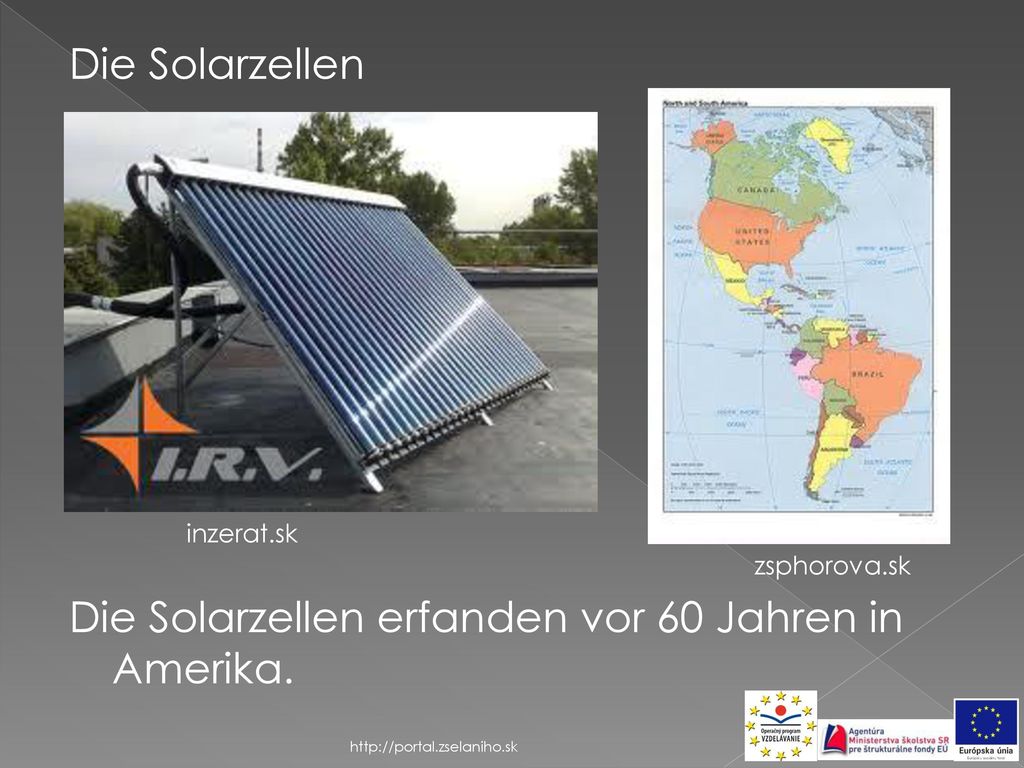Die Solarzellen Die Solarzellen erfanden vor 60 Jahren in Amerika.
