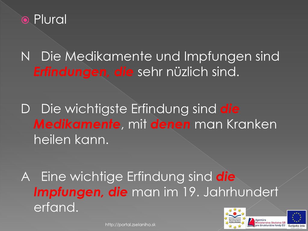 Plural N Die Medikamente und Impfungen sind Erfindungen, die sehr nüzlich sind.