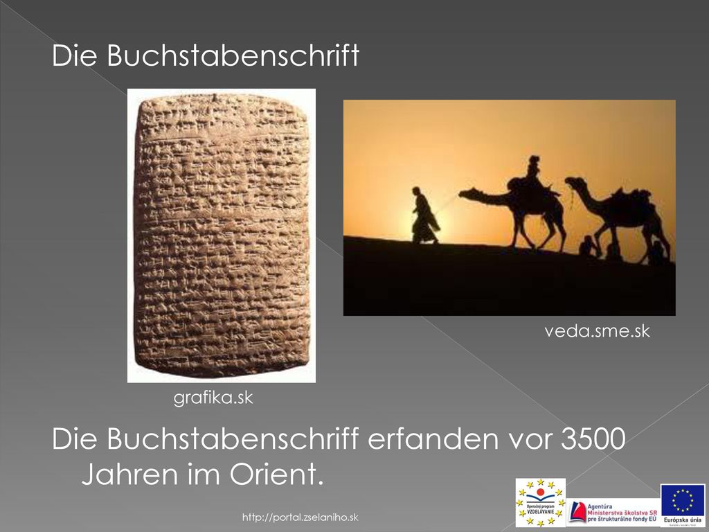 Die Buchstabenschrift Die Buchstabenschriff erfanden vor 3500 Jahren im Orient.
