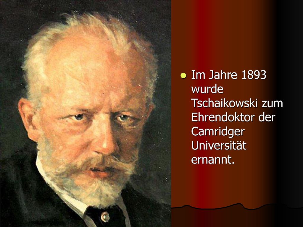 Im Jahre 1893 wurde Tschaikowski zum Ehrendoktor der Camridger Universität ernannt.