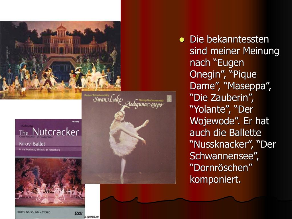 Die bekanntessten sind meiner Meinung nach Eugen Onegin , Pique Dame , Maseppa , Die Zauberin , Yolante , Der Wojewode .