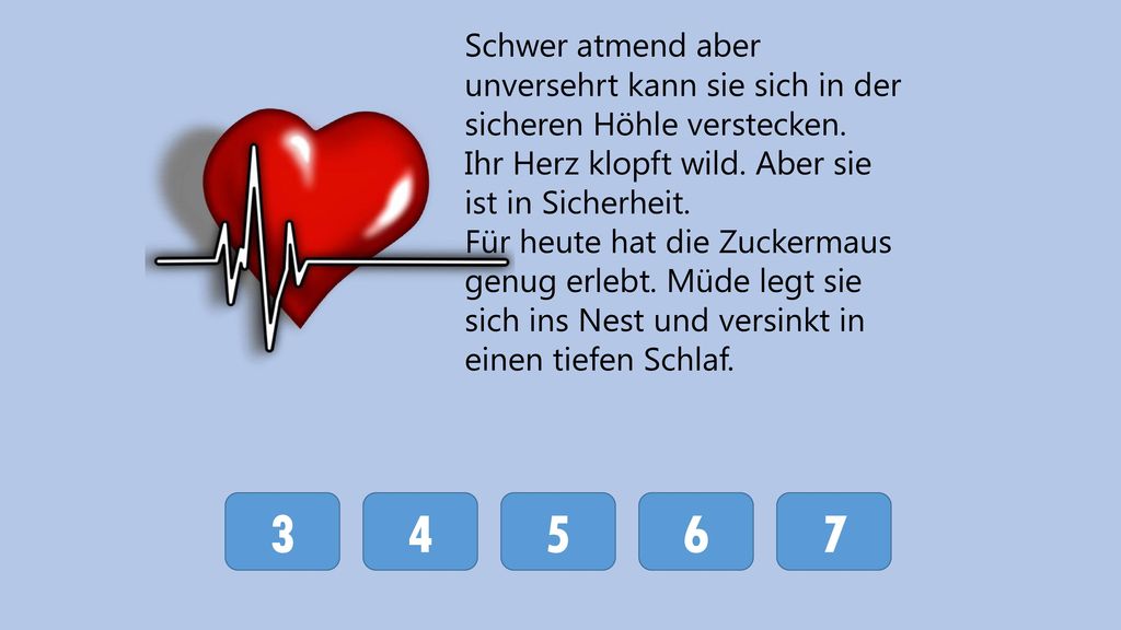 Schwer atmend aber unversehrt kann sie sich in der sicheren Höhle verstecken.