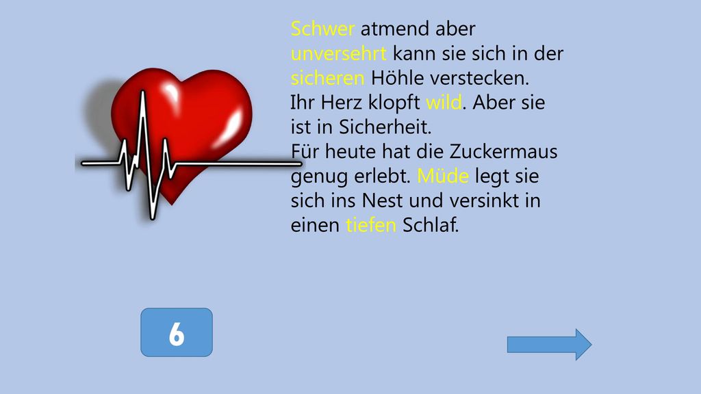 Schwer atmend aber unversehrt kann sie sich in der sicheren Höhle verstecken.