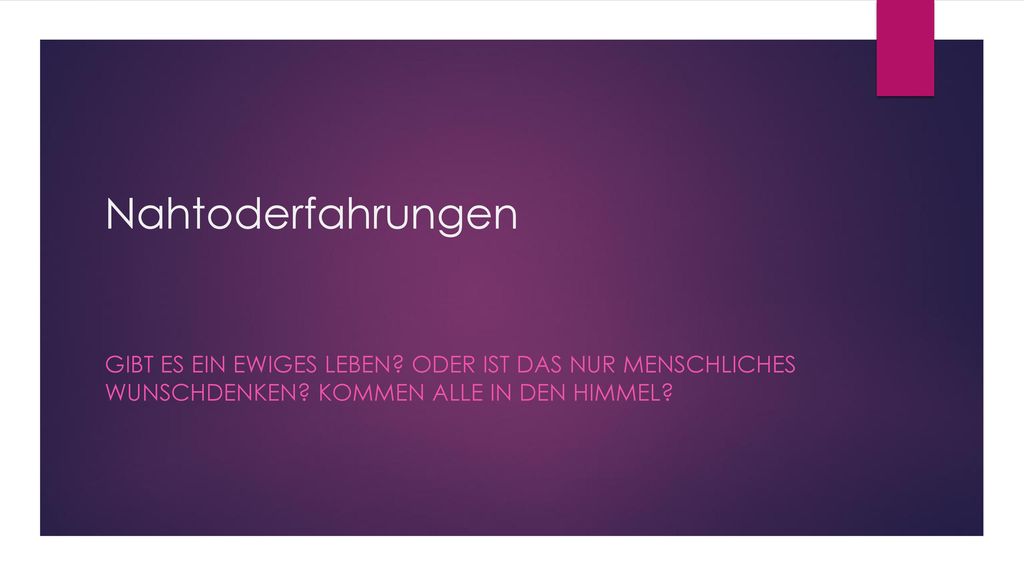 Nahtoderfahrungen Gibt es ein ewiges Leben. Oder ist das nur menschliches Wunschdenken.