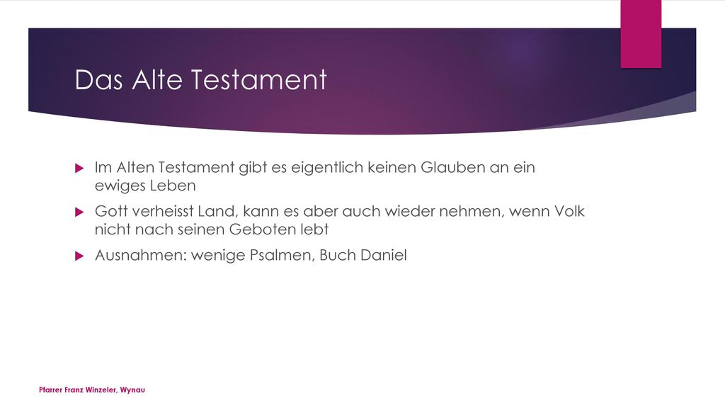 Das Alte Testament Im Alten Testament gibt es eigentlich keinen Glauben an ein ewiges Leben.