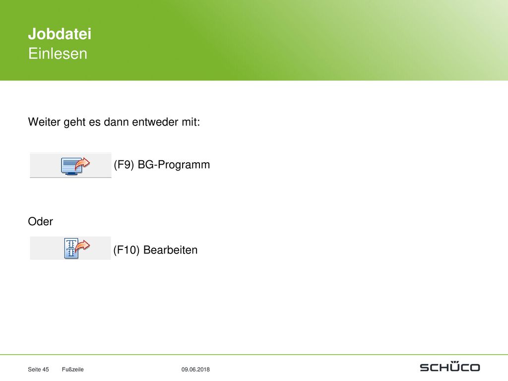 Jobdatei Einlesen Weiter geht es dann entweder mit: (F9) BG-Programm