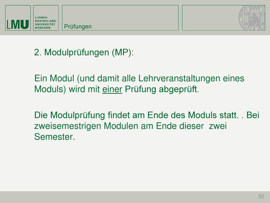 Prüfungen 2. Modulprüfungen (MP): Ein Modul (und damit alle Lehrveranstaltungen eines Moduls) wird mit einer Prüfung abgeprüft.