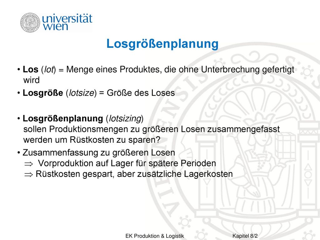 Losgrößenplanung Los (lot) = Menge eines Produktes, die ohne Unterbrechung gefertigt wird. Losgröße (lotsize) = Größe des Loses.