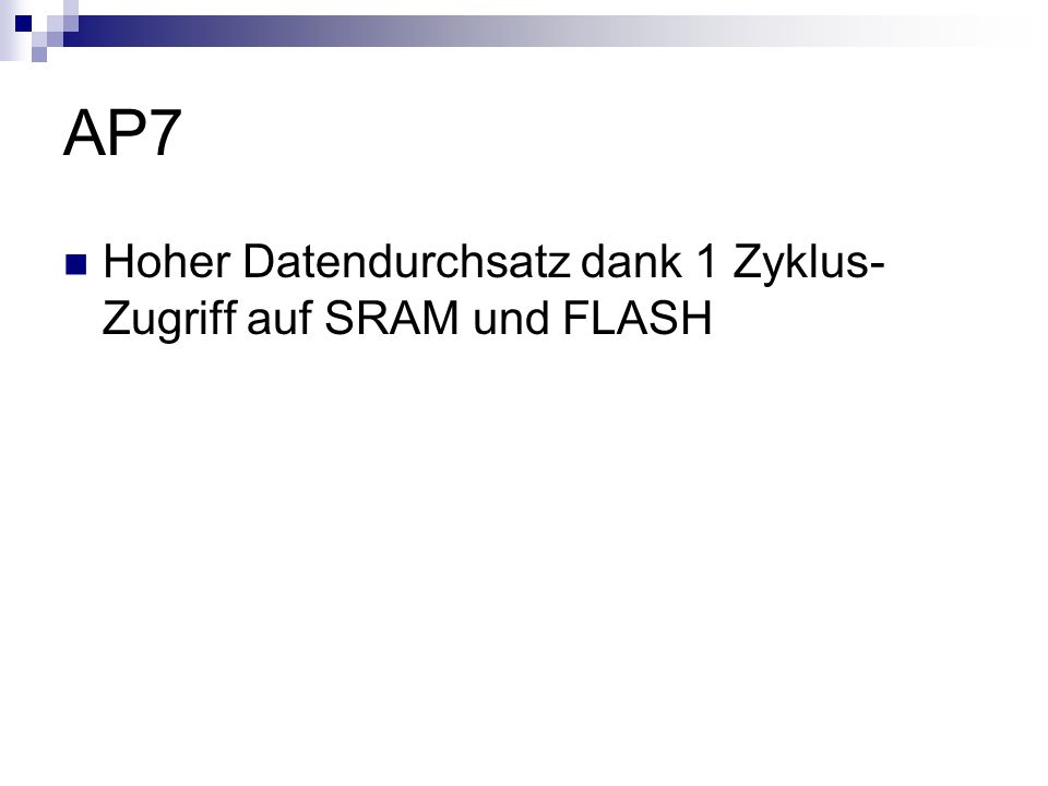 AP7 Hoher Datendurchsatz dank 1 Zyklus-Zugriff auf SRAM und FLASH