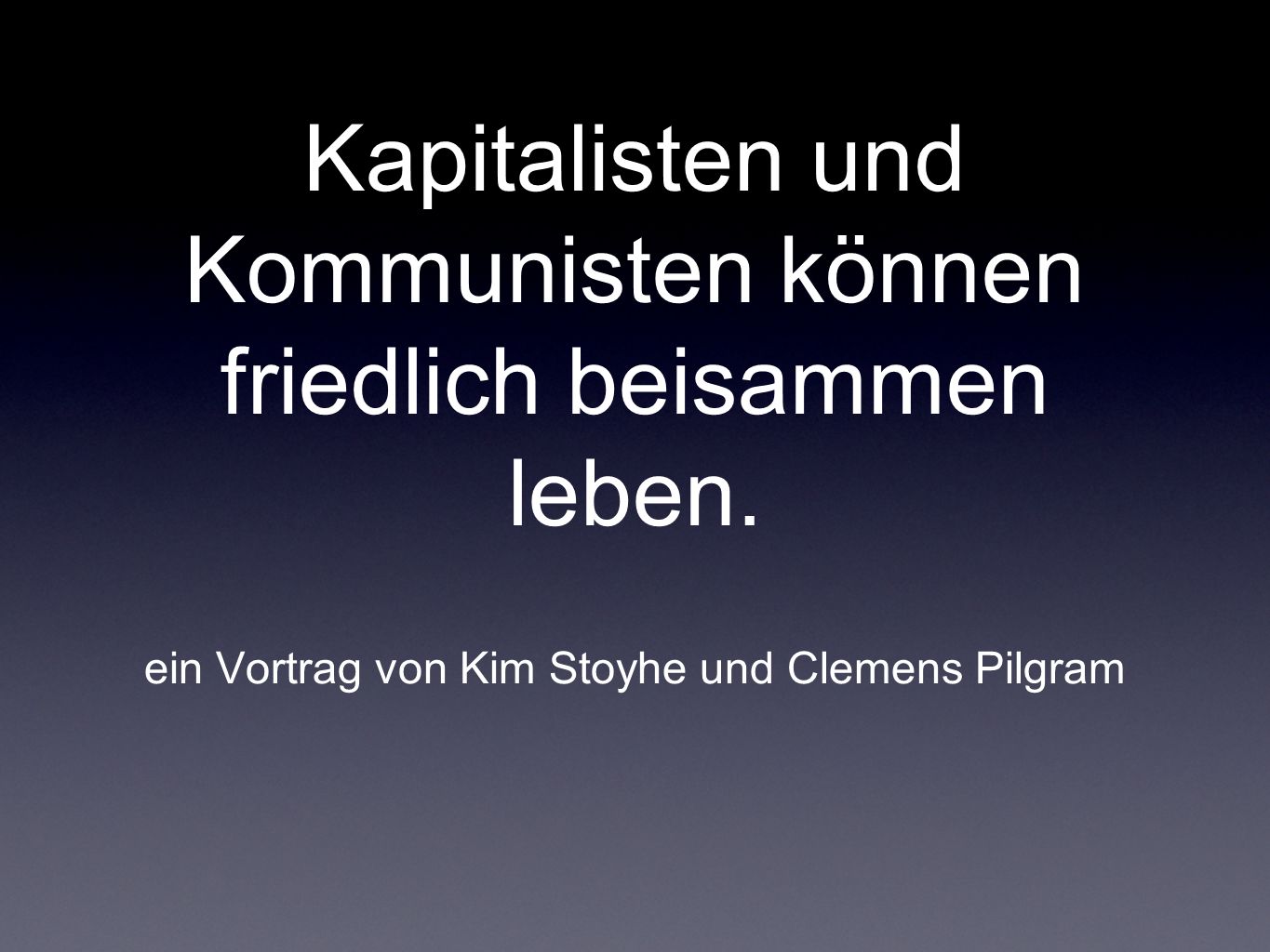 Kapitalisten und Kommunisten können friedlich beisammen leben.