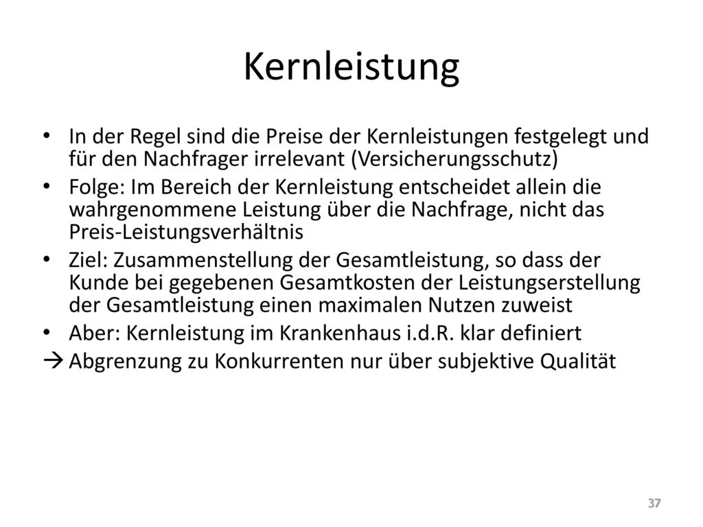 Kernleistung In der Regel sind die Preise der Kernleistungen festgelegt und für den Nachfrager irrelevant (Versicherungsschutz)