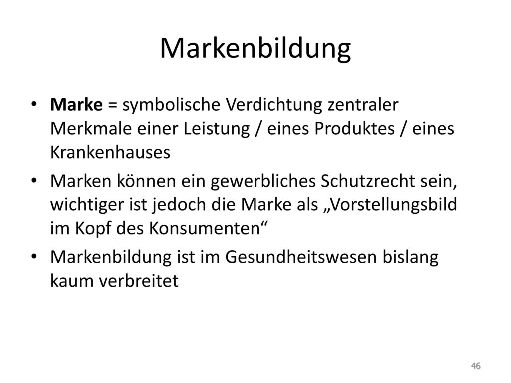 Markenbildung Marke = symbolische Verdichtung zentraler Merkmale einer Leistung / eines Produktes / eines Krankenhauses.