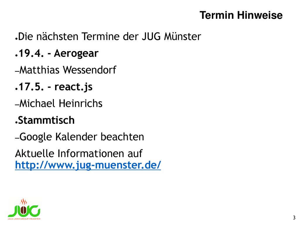 Termin Hinweise Die nächsten Termine der JUG Münster Aerogear. Matthias Wessendorf react.js.