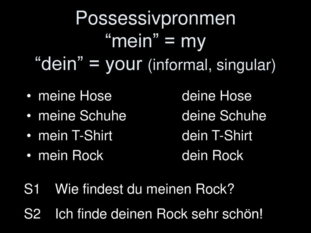 Possessivpronmen mein = my dein = your (informal, singular)