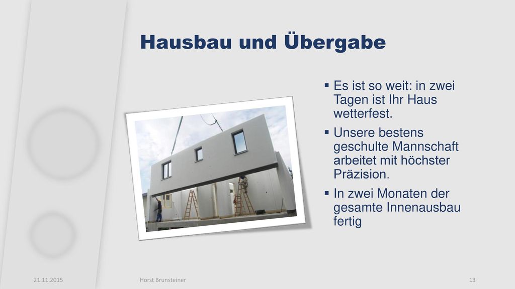 Hausbau und Übergabe Es ist so weit: in zwei Tagen ist Ihr Haus wetterfest.