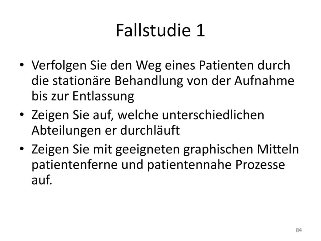 Fallstudie 1 Verfolgen Sie den Weg eines Patienten durch die stationäre Behandlung von der Aufnahme bis zur Entlassung.