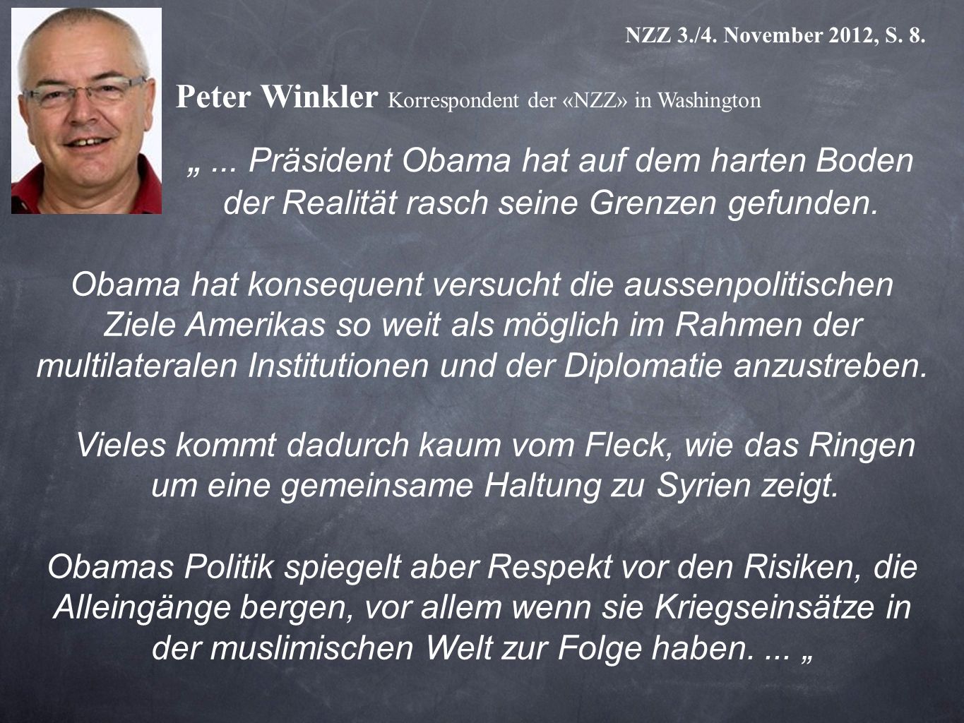 NZZ 3./4. November 2012, S. 8. Peter Winkler Korrespondent der «NZZ» in Washington.