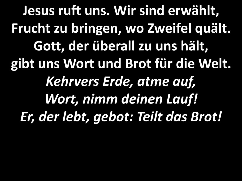 Jesus ruft uns. Wir sind erwählt, Frucht zu bringen, wo Zweifel quält