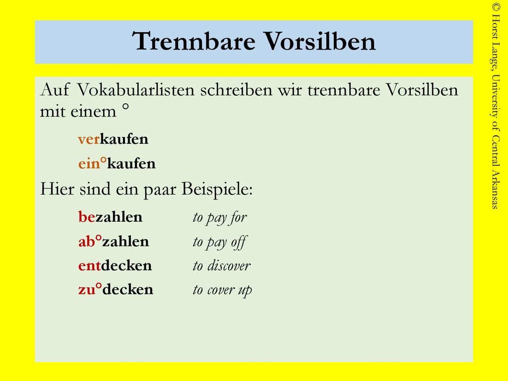 Trennbare Vorsilben Auf Vokabularlisten schreiben wir trennbare Vorsilben mit einem ° verkaufen. ein°kaufen.