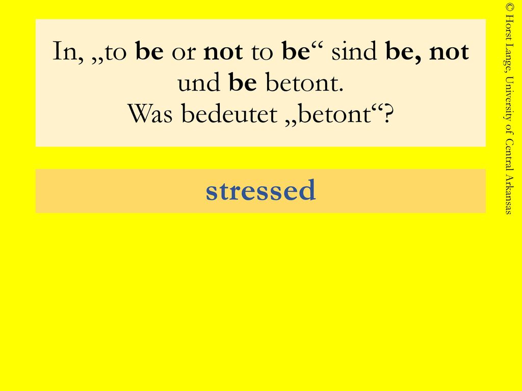 In, „to be or not to be sind be, not und be betont
