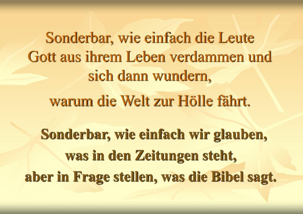 Sonderbar, wie einfach die Leute Gott aus ihrem Leben verdammen und sich dann wundern, warum die Welt zur Hölle fährt.
