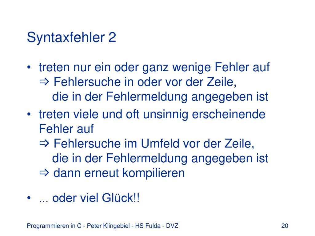 Syntaxfehler 2 treten nur ein oder ganz wenige Fehler auf  Fehlersuche in oder vor der Zeile, die in der Fehlermeldung angegeben ist.