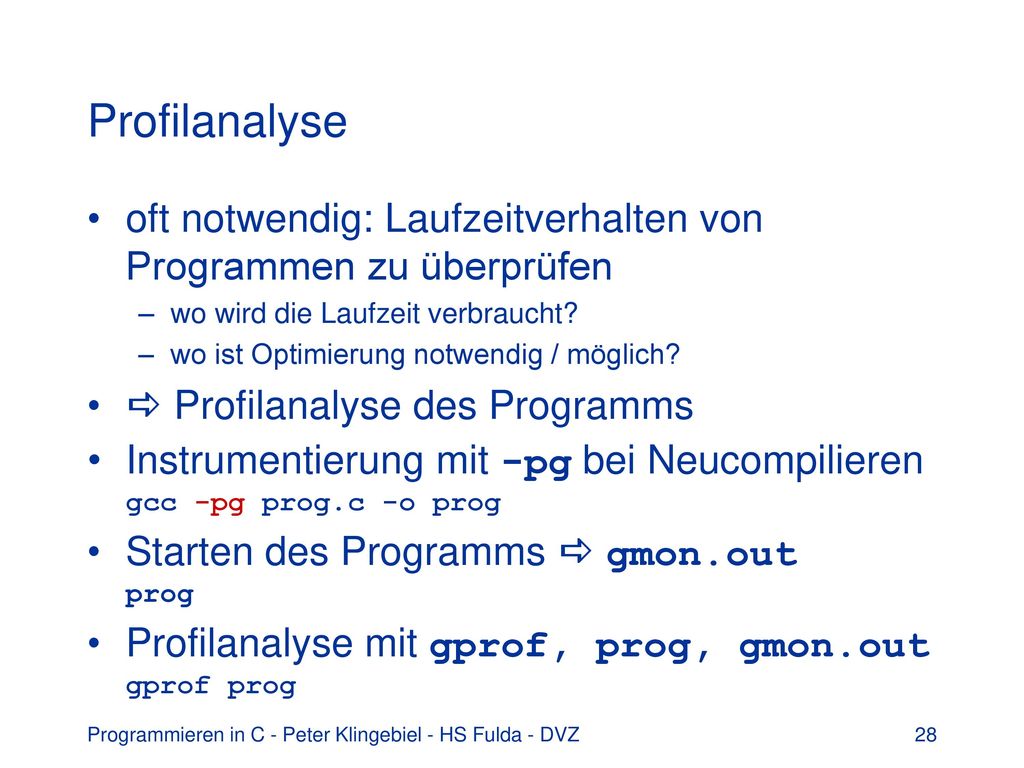 Profilanalyse oft notwendig: Laufzeitverhalten von Programmen zu überprüfen. wo wird die Laufzeit verbraucht