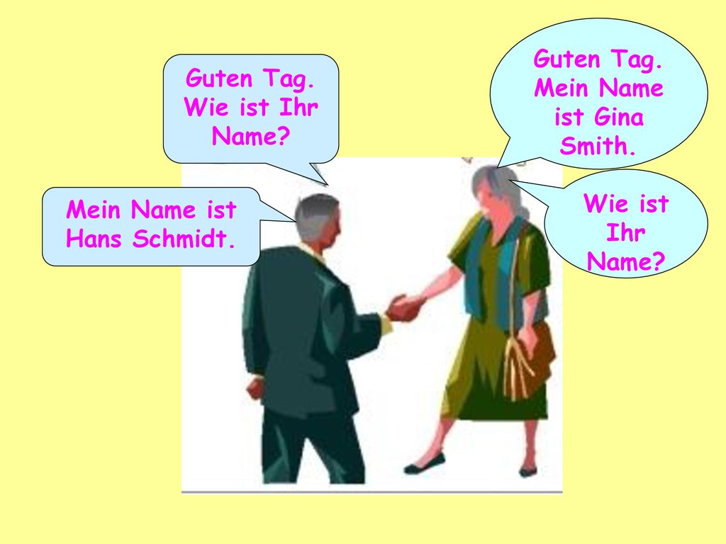 Mein Name ist Gina Smith. Mein Name ist Hans Schmidt.