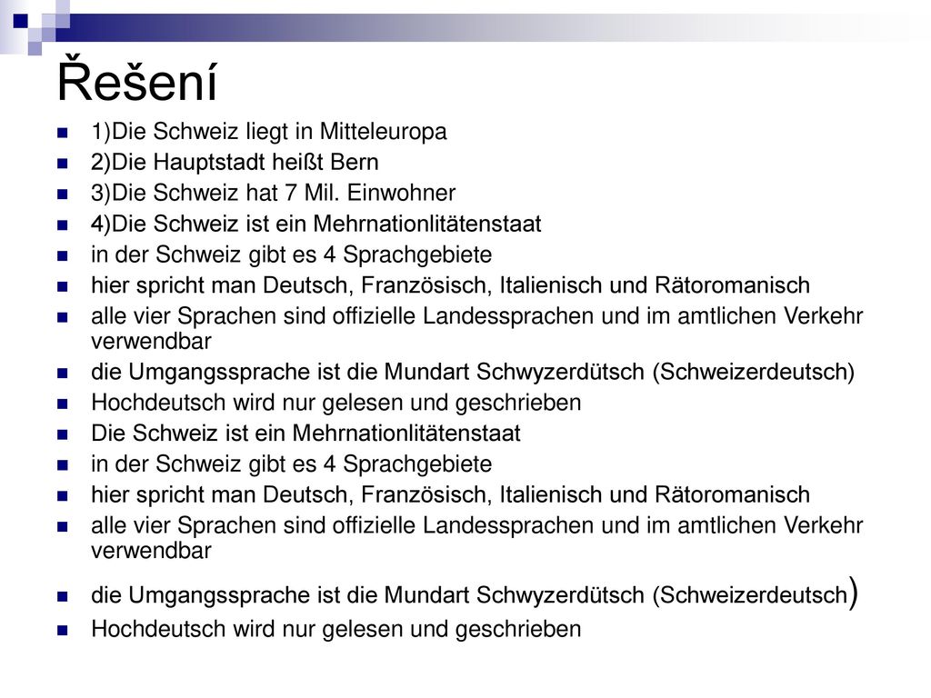 Řešení 1)Die Schweiz liegt in Mitteleuropa 2)Die Hauptstadt heißt Bern