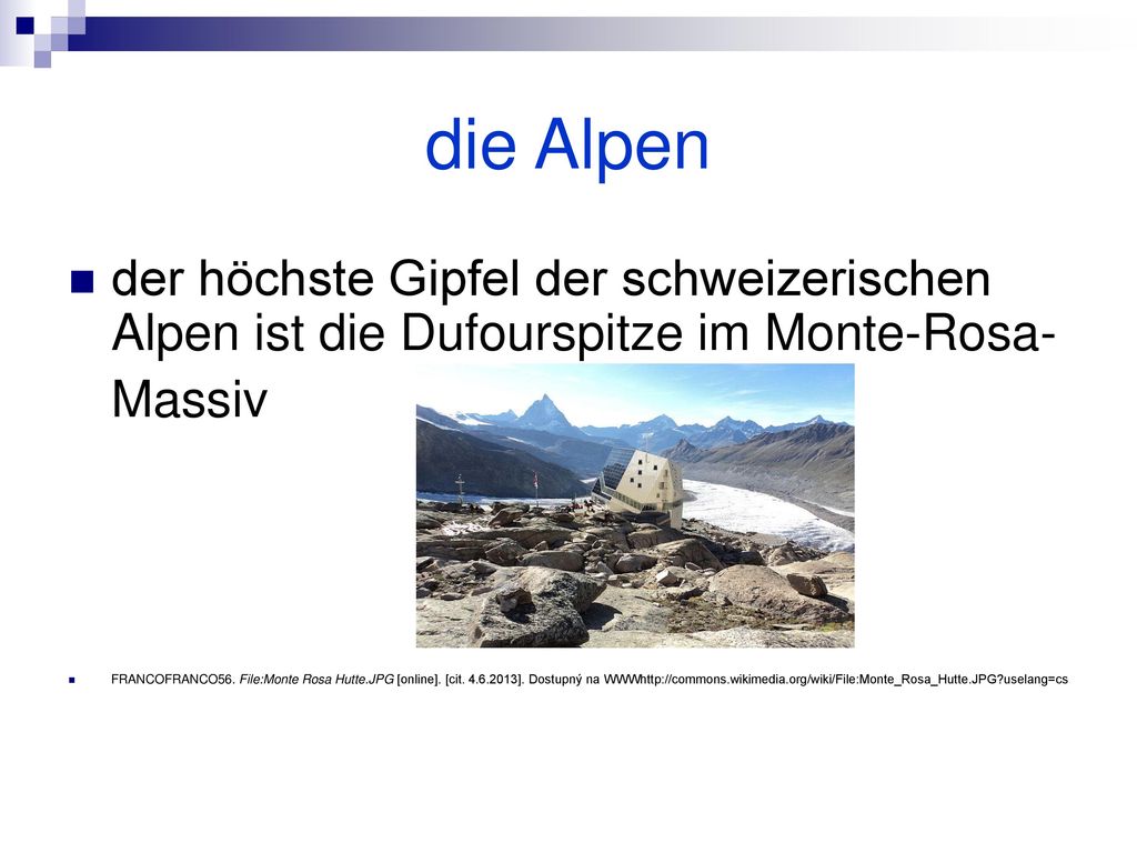 die Alpen der höchste Gipfel der schweizerischen Alpen ist die Dufourspitze im Monte-Rosa- Massiv.