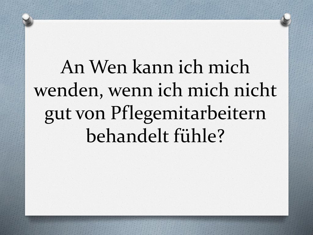 An Wen kann ich mich wenden, wenn ich mich nicht gut von Pflegemitarbeitern behandelt fühle