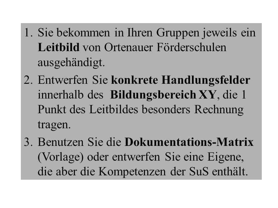 Gruppenauftrag Sie bekommen in Ihren Gruppen jeweils ein Leitbild von Ortenauer Förderschulen ausgehändigt.