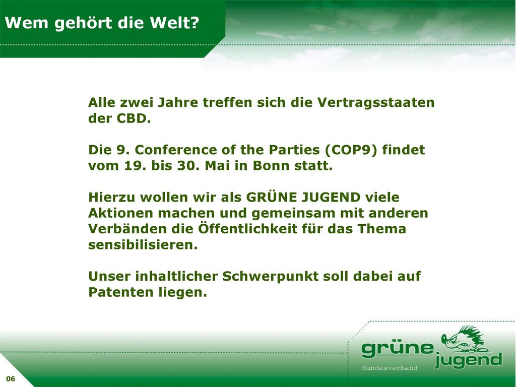 Wem gehört die Welt Alle zwei Jahre treffen sich die Vertragsstaaten der CBD.