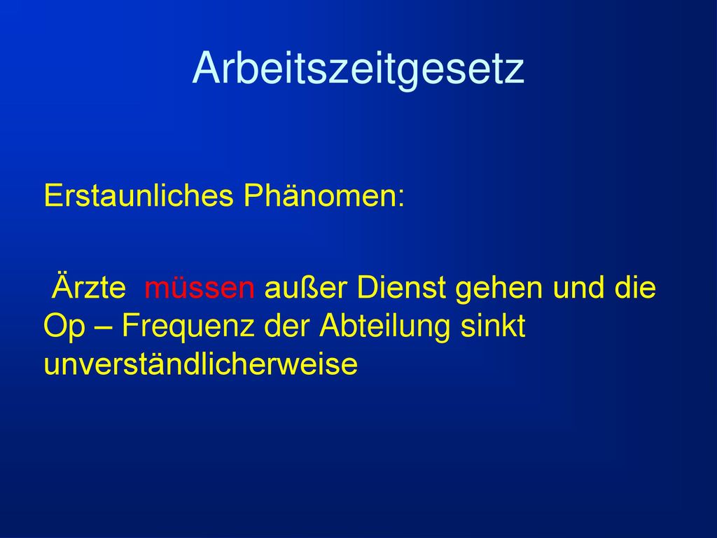 Arbeitszeitgesetz Erstaunliches Phänomen: Ärzte müssen außer Dienst gehen und die Op – Frequenz der Abteilung sinkt unverständlicherweise