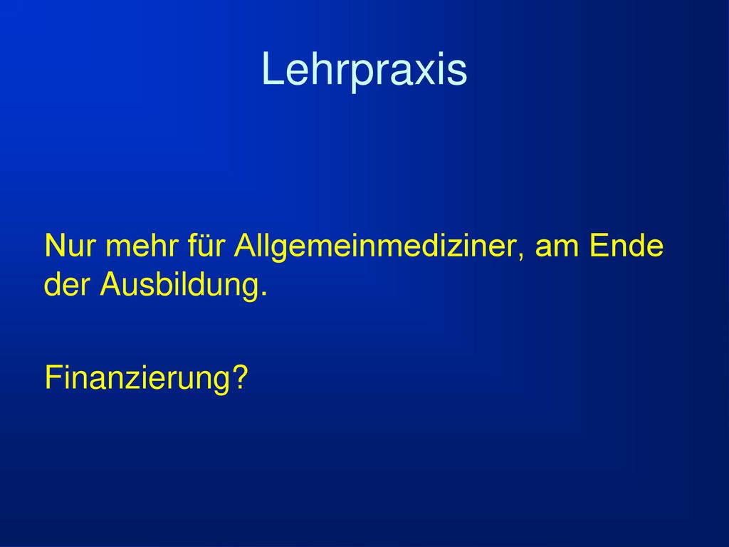 Lehrpraxis Nur mehr für Allgemeinmediziner, am Ende der Ausbildung. Finanzierung