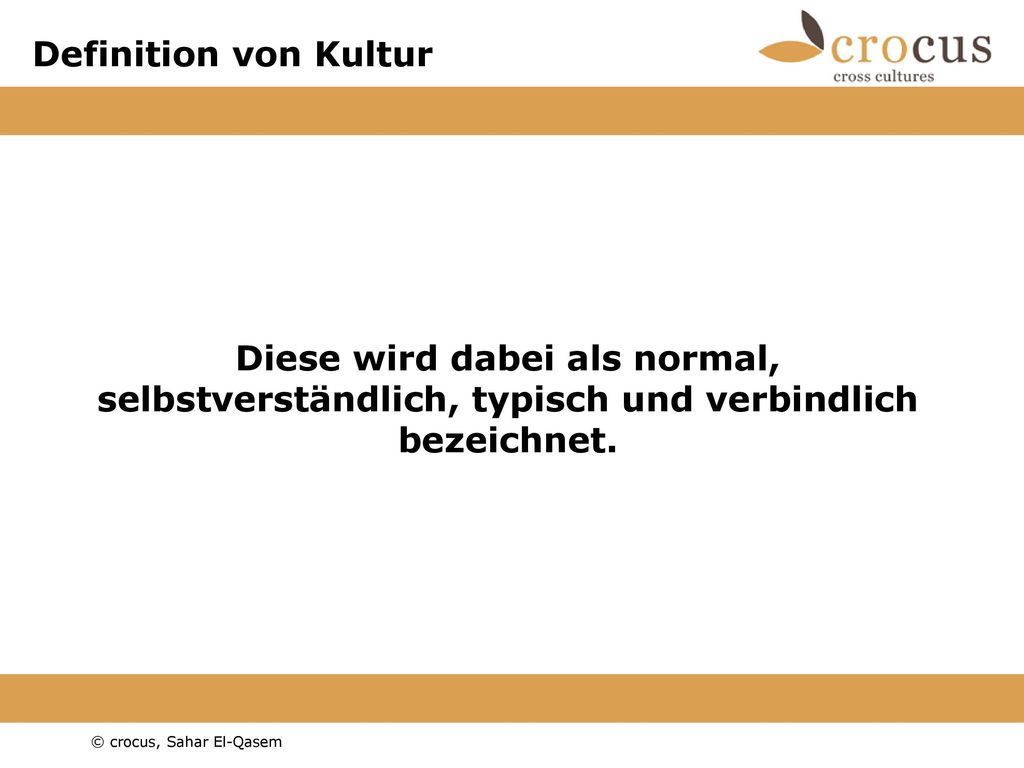 Definition von Kultur Diese wird dabei als normal, selbstverständlich, typisch und verbindlich bezeichnet.